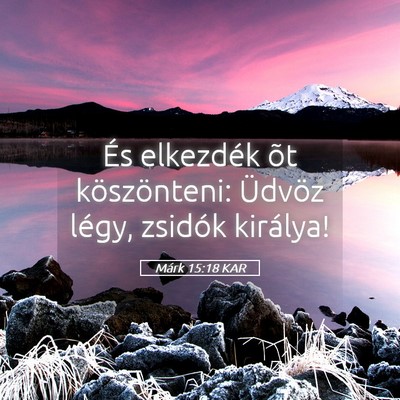 Picture 05 - Márk 15:18 KAR - És elkezdék õt köszönteni: Üdvöz légy, - Bible Verse Picture