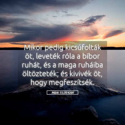 Picture 05 - Márk 15:20 KAR - Mikor pedig kicsúfolták õt, leveték róla a - Bible Verse Picture
