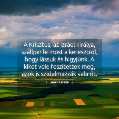 Picture 05 - Márk 15:32 KAR - A Krisztus, az Izráel királya, szálljon le - Bible Verse Picture
