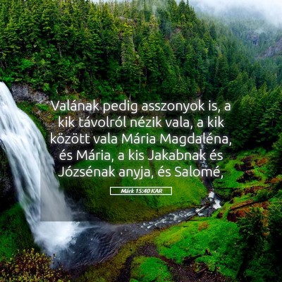 Picture 05 - Márk 15:40 KAR - Valának pedig asszonyok is, a kik távolról - Bible Verse Picture