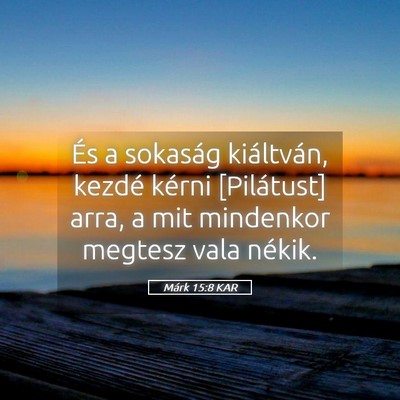 Picture 05 - Márk 15:8 KAR - És a sokaság kiáltván, kezdé kérni - Bible Verse Picture