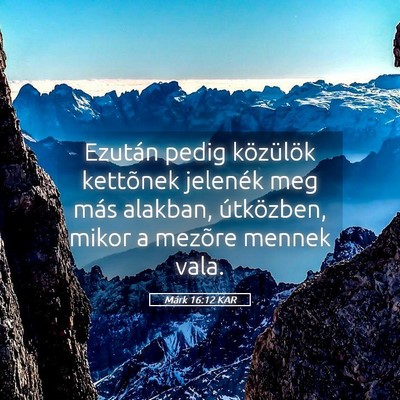 Picture 05 - Márk 16:12 KAR - Ezután pedig közülök kettõnek jelenék meg - Bible Verse Picture