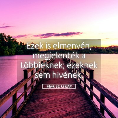 Picture 05 - Márk 16:13 KAR - Ezek is elmenvén, megjelenték a többieknek; - Bible Verse Picture