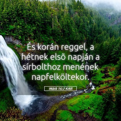Picture 05 - Márk 16:2 KAR - És korán reggel, a hétnek elsõ napján a - Bible Verse Picture