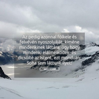 Picture 05 - Márk 2:12 KAR - Az pedig azonnal fölkele és felvévén - Bible Verse Picture