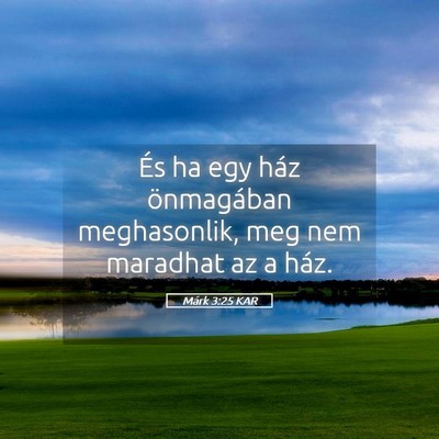 Picture 05 - Márk 3:25 KAR - És ha egy ház önmagában meghasonlik, meg nem - Bible Verse Picture