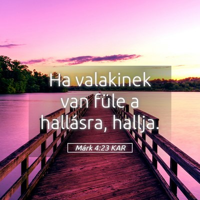 Picture 05 - Márk 4:23 KAR - Ha valakinek van füle a hallásra, - Bible Verse Picture