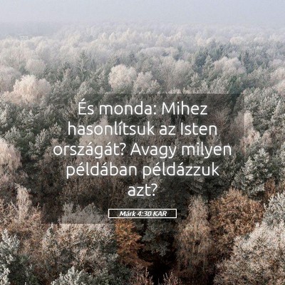 Picture 05 - Márk 4:30 KAR - És monda: Mihez hasonlítsuk az Isten - Bible Verse Picture
