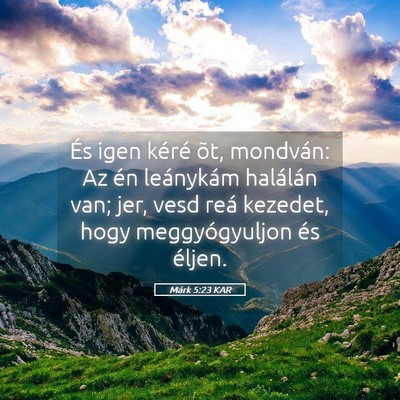 Picture 05 - Márk 5:23 KAR - És igen kéré õt, mondván: Az én leánykám - Bible Verse Picture
