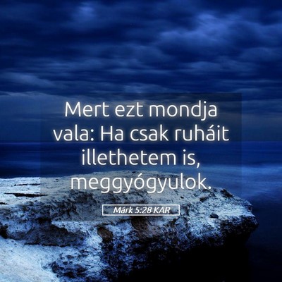 Picture 05 - Márk 5:28 KAR - Mert ezt mondja vala: Ha csak ruháit illethetem - Bible Verse Picture