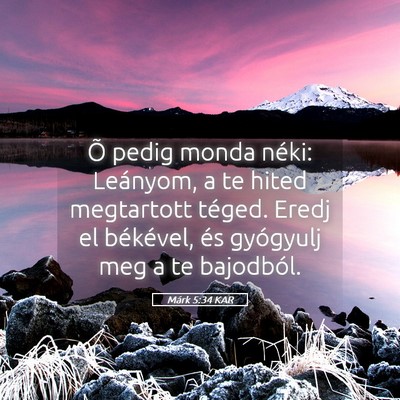 Picture 05 - Márk 5:34 KAR - Õ pedig monda néki: Leányom, a te hited - Bible Verse Picture