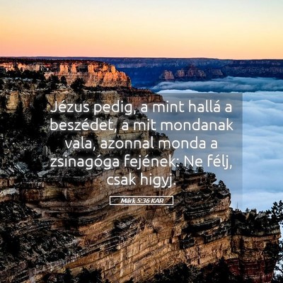 Picture 05 - Márk 5:36 KAR - Jézus pedig, a mint hallá a beszédet, a mit - Bible Verse Picture
