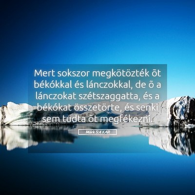 Picture 05 - Márk 5:4 KAR - Mert sokszor megkötözték õt békókkal és - Bible Verse Picture