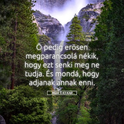 Picture 05 - Márk 5:43 KAR - Õ pedig erõsen megparancsolá nékik, hogy ezt - Bible Verse Picture