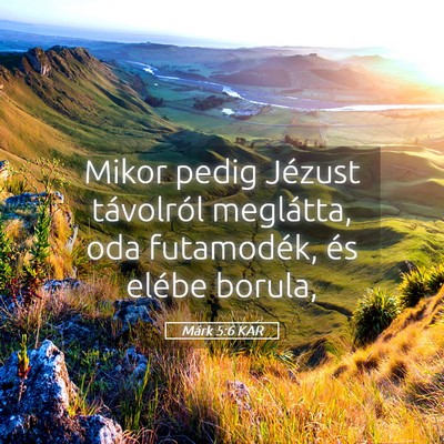 Picture 05 - Márk 5:6 KAR - Mikor pedig Jézust távolról meglátta, oda - Bible Verse Picture