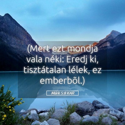 Picture 05 - Márk 5:8 KAR - (Mert ezt mondja vala néki: Eredj ki, - Bible Verse Picture