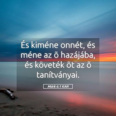 Picture 05 - Márk 6:1 KAR - És kiméne onnét, és méne az õ hazájába, - Bible Verse Picture