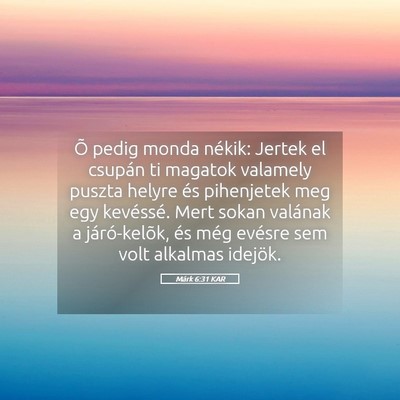 Picture 05 - Márk 6:31 KAR - Õ pedig monda nékik: Jertek el csupán ti - Bible Verse Picture