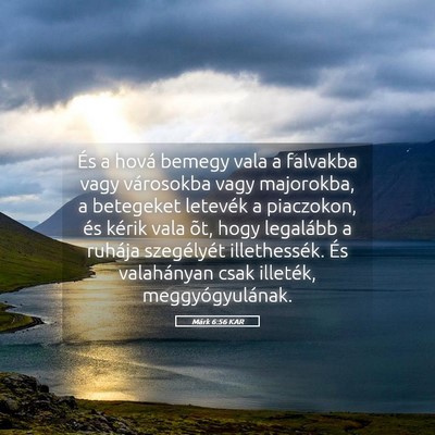 Picture 05 - Márk 6:56 KAR - És a hová bemegy vala a falvakba vagy - Bible Verse Picture