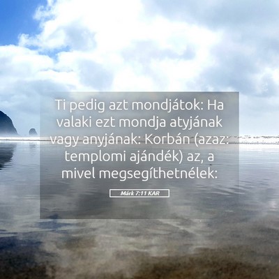 Picture 05 - Márk 7:11 KAR - Ti pedig azt mondjátok: Ha valaki ezt mondja - Bible Verse Picture