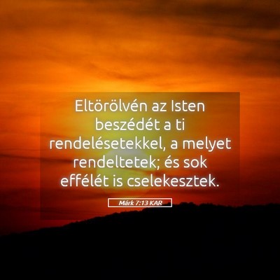 Picture 05 - Márk 7:13 KAR - Eltörölvén az Isten beszédét a ti - Bible Verse Picture