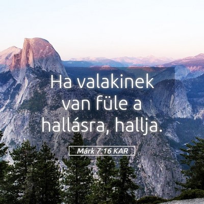 Picture 05 - Márk 7:16 KAR - Ha valakinek van füle a hallásra, - Bible Verse Picture