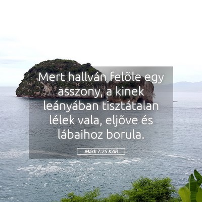 Picture 05 - Márk 7:25 KAR - Mert hallván felõle egy asszony, a kinek - Bible Verse Picture