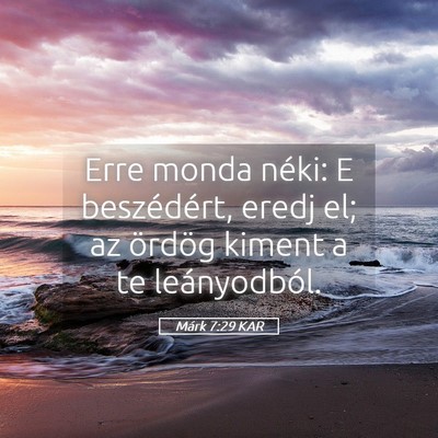 Picture 05 - Márk 7:29 KAR - Erre monda néki: E beszédért, eredj el; az - Bible Verse Picture