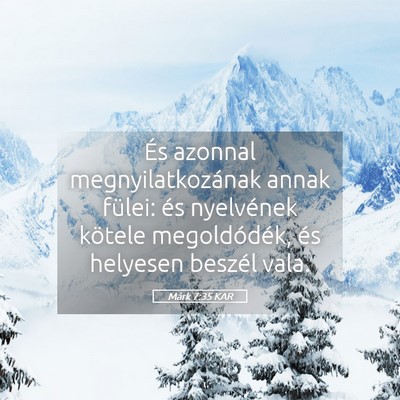 Picture 05 - Márk 7:35 KAR - És azonnal megnyilatkozának annak fülei: és - Bible Verse Picture