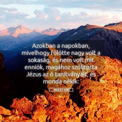 Picture 05 - Márk 8:1 KAR - Azokban a napokban, mivelhogy fölötte nagy volt - Bible Verse Picture
