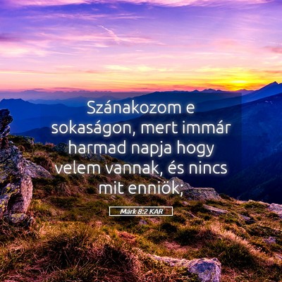 Picture 05 - Márk 8:2 KAR - Szánakozom e sokaságon, mert immár harmad - Bible Verse Picture