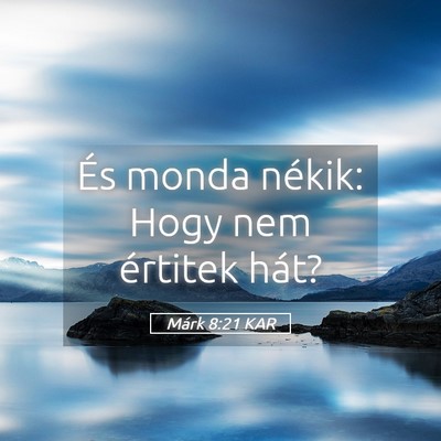Picture 05 - Márk 8:21 KAR - És monda nékik: Hogy nem értitek - Bible Verse Picture