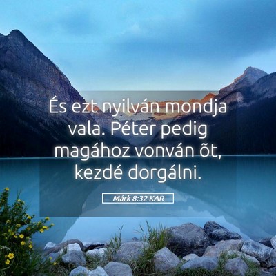 Picture 05 - Márk 8:32 KAR - És ezt nyilván mondja vala. Péter pedig - Bible Verse Picture