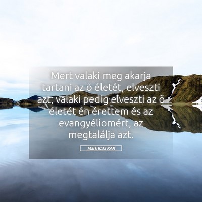 Picture 05 - Márk 8:35 KAR - Mert valaki meg akarja tartani az õ életét, - Bible Verse Picture