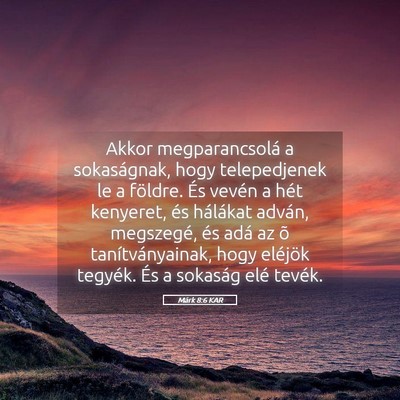 Picture 05 - Márk 8:6 KAR - Akkor megparancsolá a sokaságnak, hogy - Bible Verse Picture