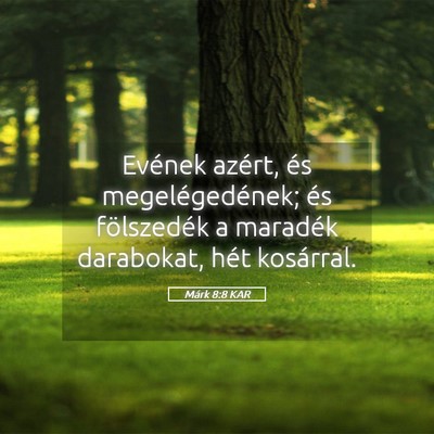 Picture 05 - Márk 8:8 KAR - Evének azért, és megelégedének; és - Bible Verse Picture