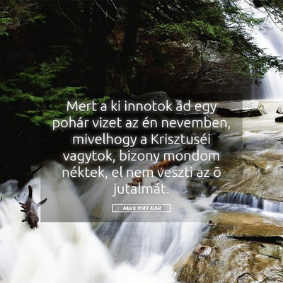 Picture 05 - Márk 9:41 KAR - Mert a ki innotok ád egy pohár vizet az én - Bible Verse Picture