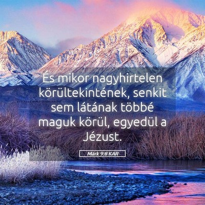 Picture 05 - Márk 9:8 KAR - És mikor nagyhirtelen körültekintének, senkit - Bible Verse Picture