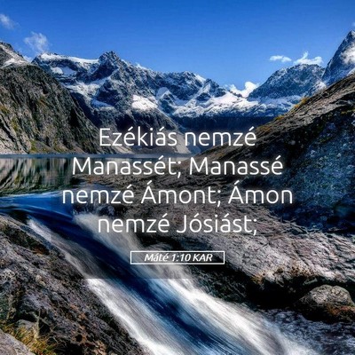 Picture 05 - Máté 1:10 KAR - Ezékiás nemzé Manassét; Manassé nemzé - Bible Verse Picture