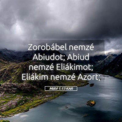 Picture 05 - Máté 1:13 KAR - Zorobábel nemzé Abiudot; Abiud nemzé - Bible Verse Picture