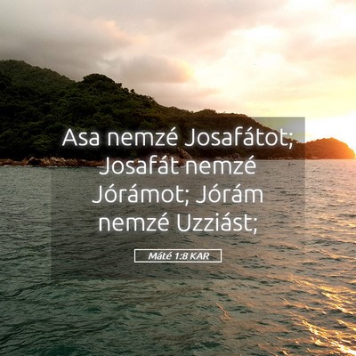 Picture 05 - Máté 1:8 KAR - Asa nemzé Josafátot; Josafát nemzé Jórámot; - Bible Verse Picture