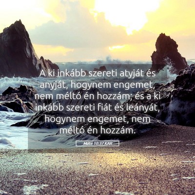 Picture 05 - Máté 10:37 KAR - A ki inkább szereti atyját és anyját, hogynem - Bible Verse Picture