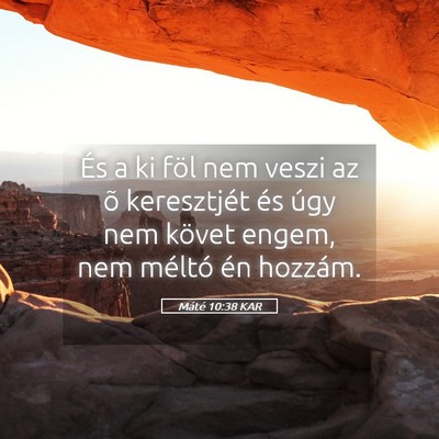 Picture 05 - Máté 10:38 KAR - És a ki föl nem veszi az õ keresztjét és - Bible Verse Picture