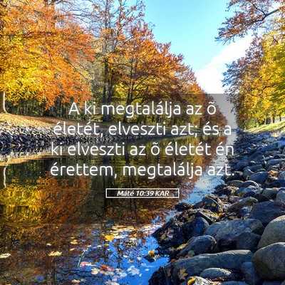 Picture 05 - Máté 10:39 KAR - A ki megtalálja az õ életét, elveszti azt; - Bible Verse Picture