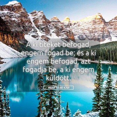 Picture 05 - Máté 10:40 KAR - A ki titeket befogad, engem fogad be; és a ki - Bible Verse Picture