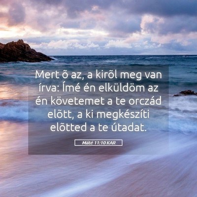 Picture 05 - Máté 11:10 KAR - Mert õ az, a kirõl meg van írva: Ímé én - Bible Verse Picture