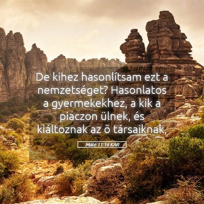 Picture 05 - Máté 11:16 KAR - De kihez hasonlítsam ezt a nemzetséget? - Bible Verse Picture