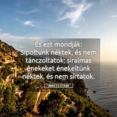 Picture 05 - Máté 11:17 KAR - És ezt mondják: Sípoltunk néktek, és nem - Bible Verse Picture