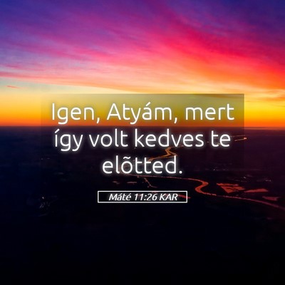 Picture 05 - Máté 11:26 KAR - Igen, Atyám, mert így volt kedves te - Bible Verse Picture