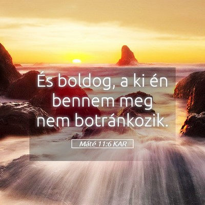 Picture 05 - Máté 11:6 KAR - És boldog, a ki én bennem meg nem - Bible Verse Picture